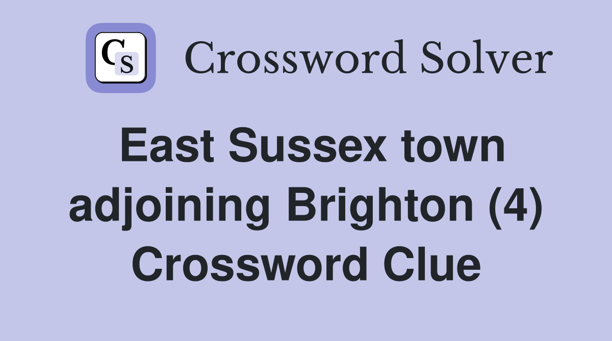 East Sussex town adjoining Brighton (4) Crossword Clue