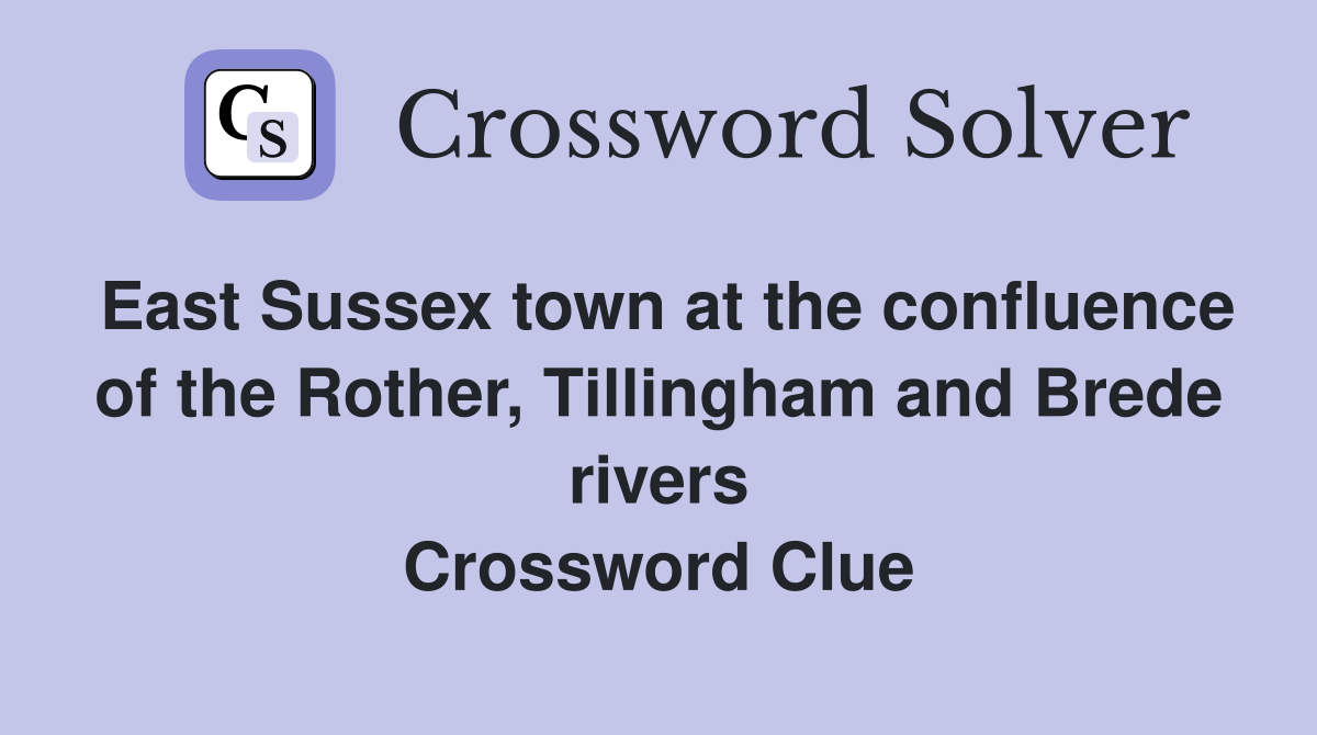 East Sussex town at the confluence of the Rother, Tillingham and Brede rivers Crossword Clue