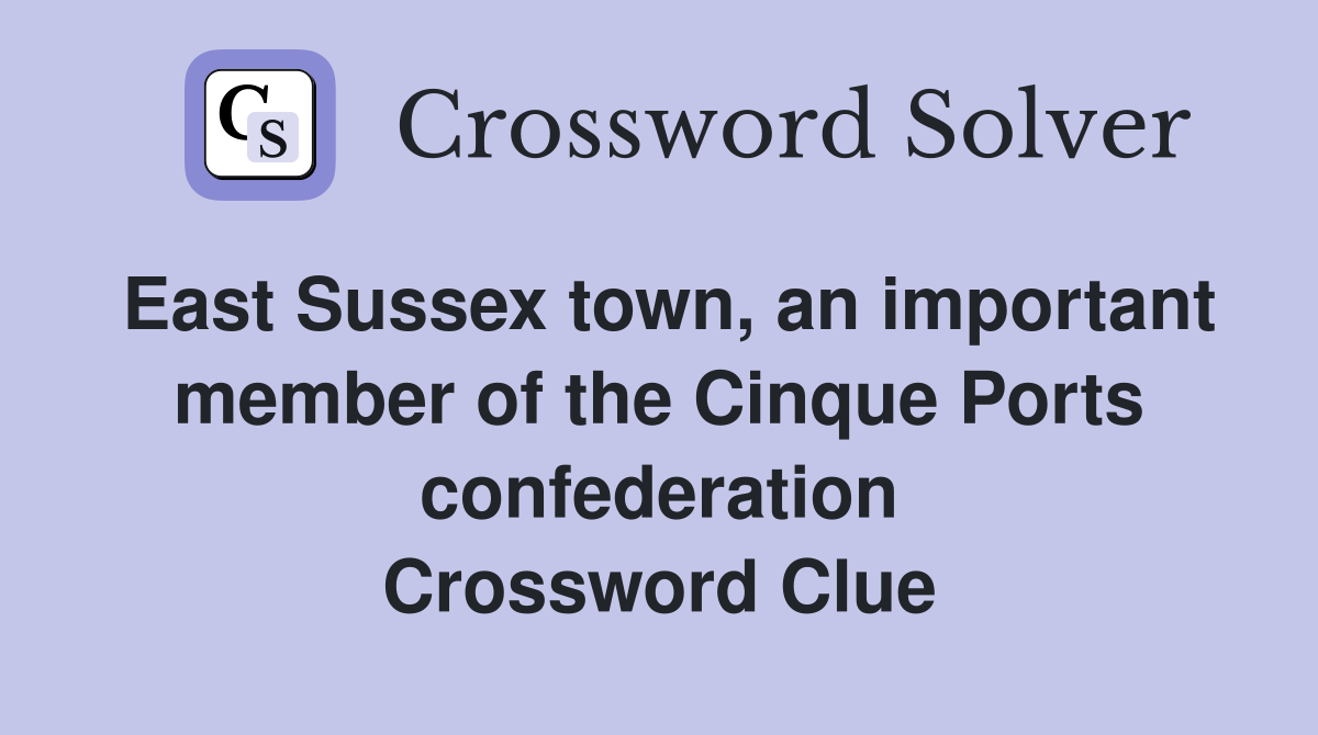 East Sussex town, an important member of the Cinque Ports confederation Crossword Clue