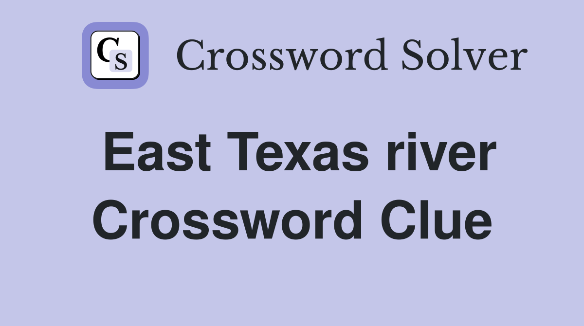 East Texas river Crossword Clue