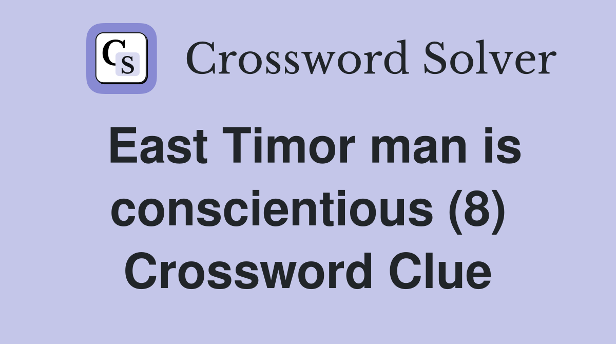East Timor man is conscientious (8) Crossword Clue