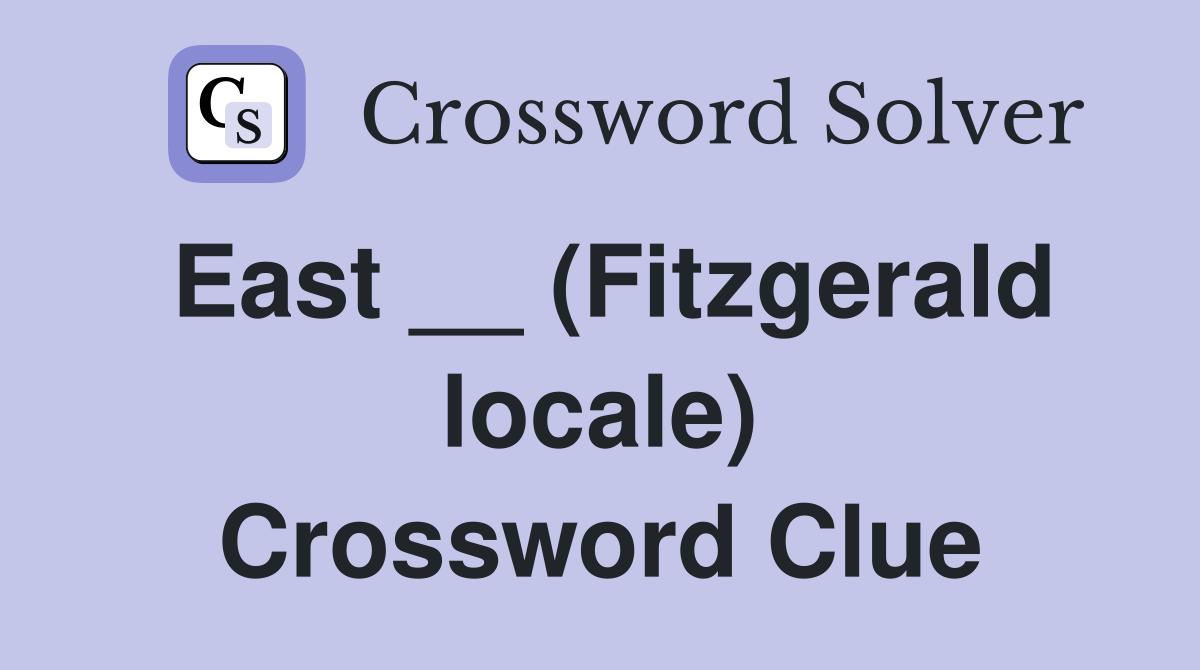 East __ (Fitzgerald locale) Crossword Clue