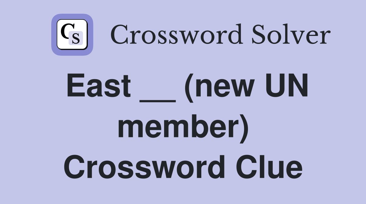 East __ (new UN member) Crossword Clue