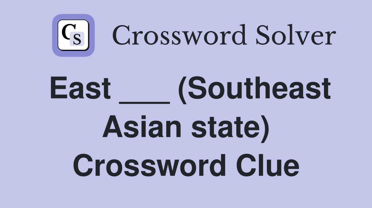 East ___ (Southeast Asian state) Crossword Clue