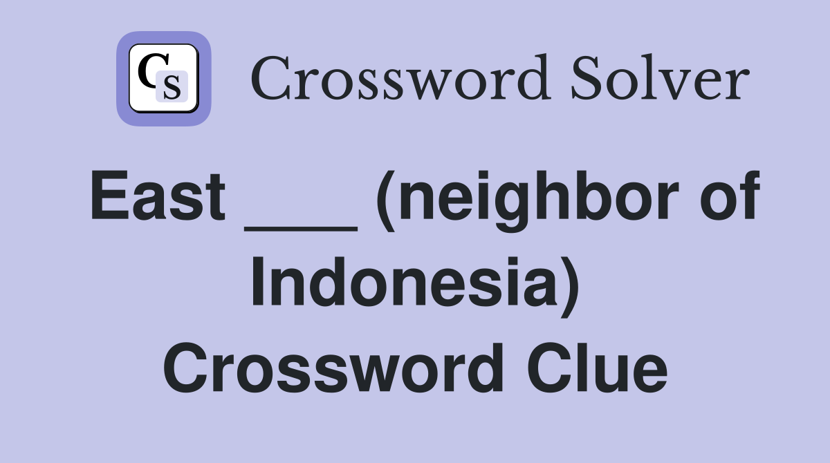 East ___ (neighbor of Indonesia) Crossword Clue
