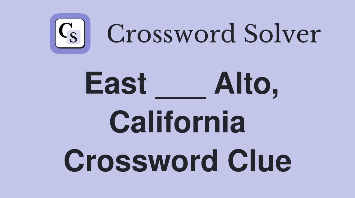 East ___ Alto, California Crossword Clue