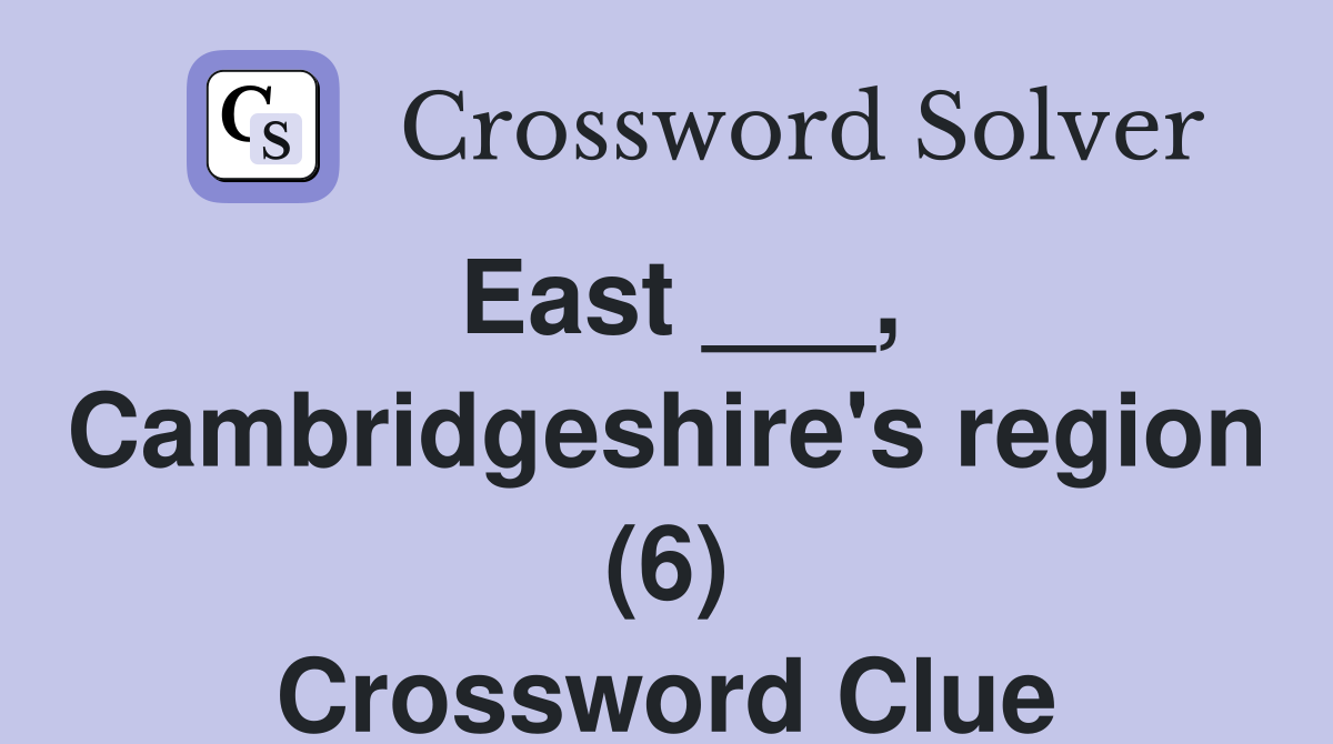 East ___, Cambridgeshire's region (6) Crossword Clue