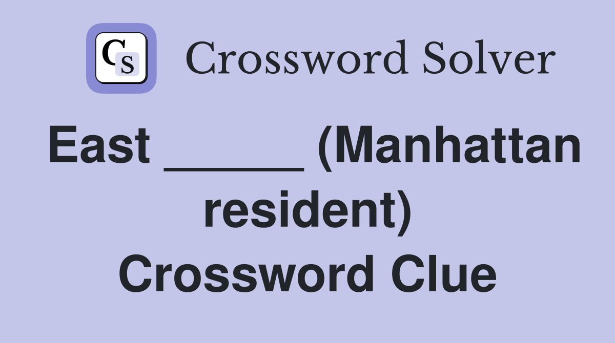 East _____ (Manhattan resident) Crossword Clue