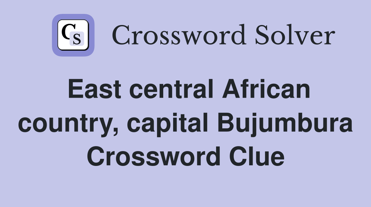 East central African country, capital Bujumbura Crossword Clue