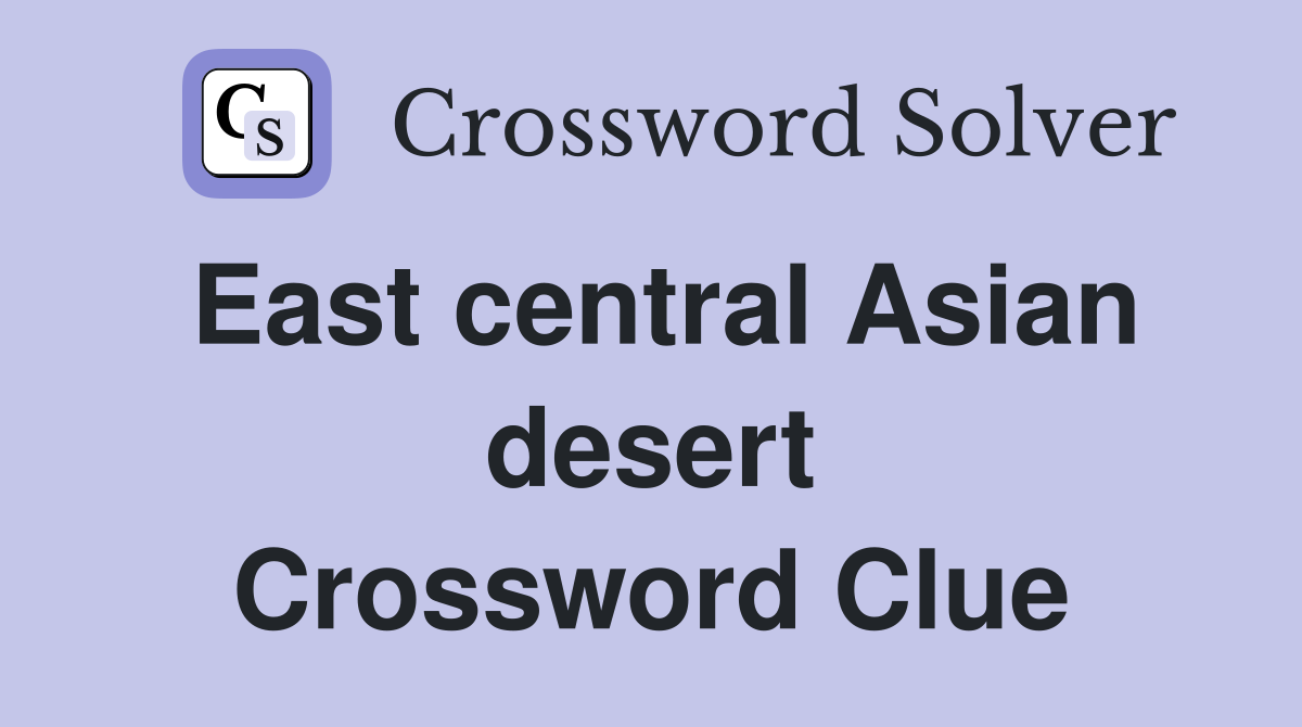 East central Asian desert Crossword Clue