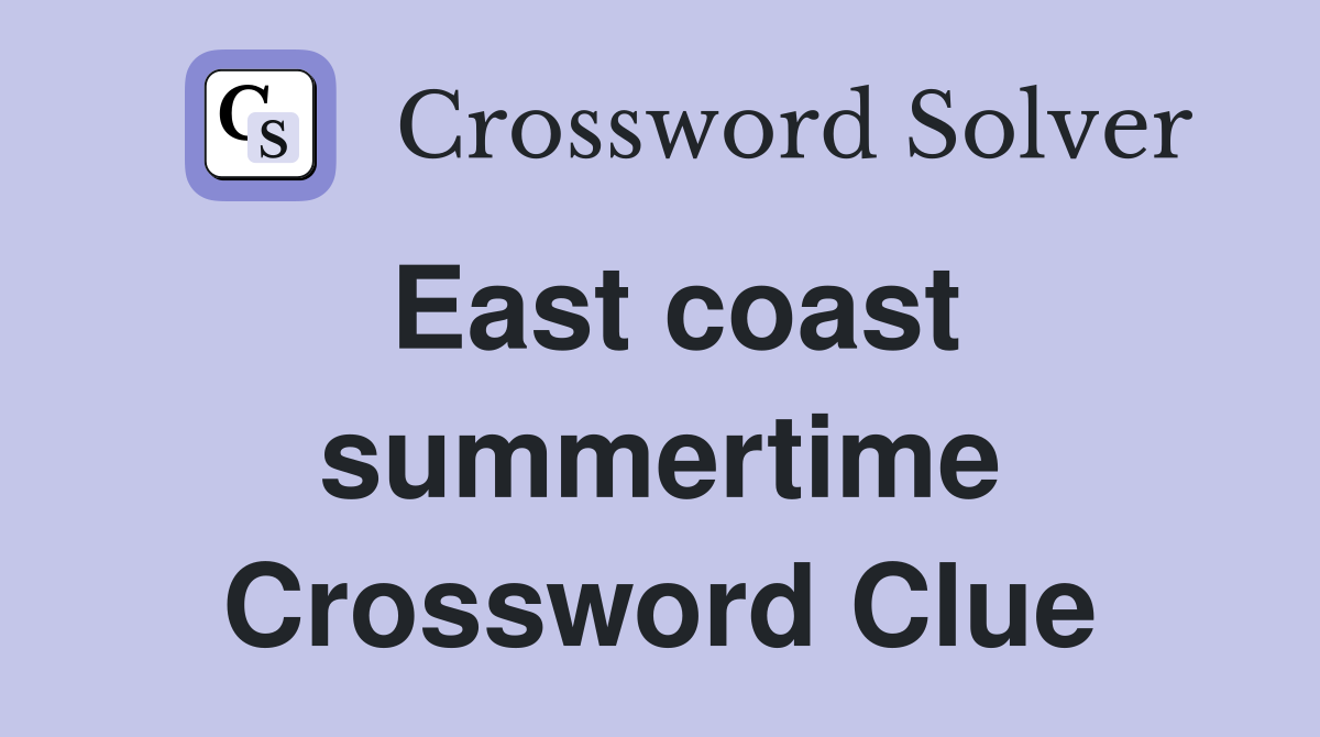 East coast summertime Crossword Clue