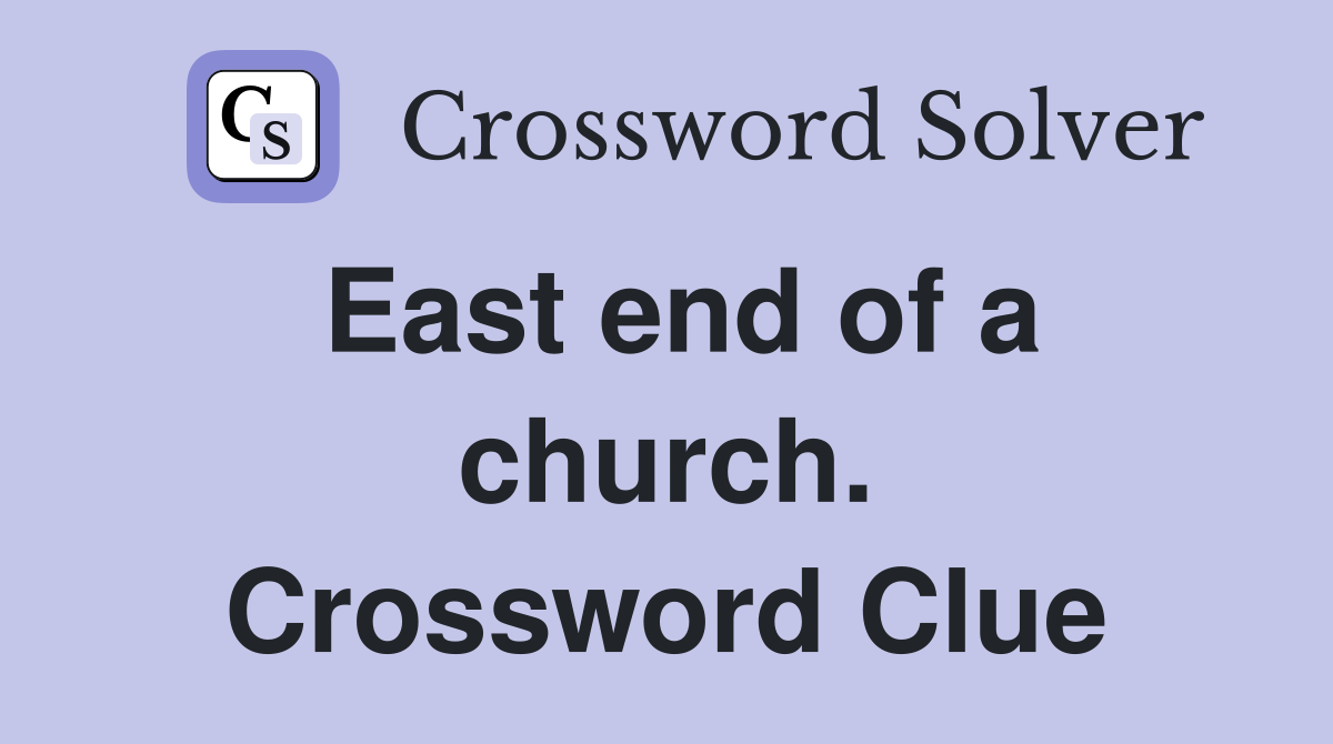 East end of a church. Crossword Clue