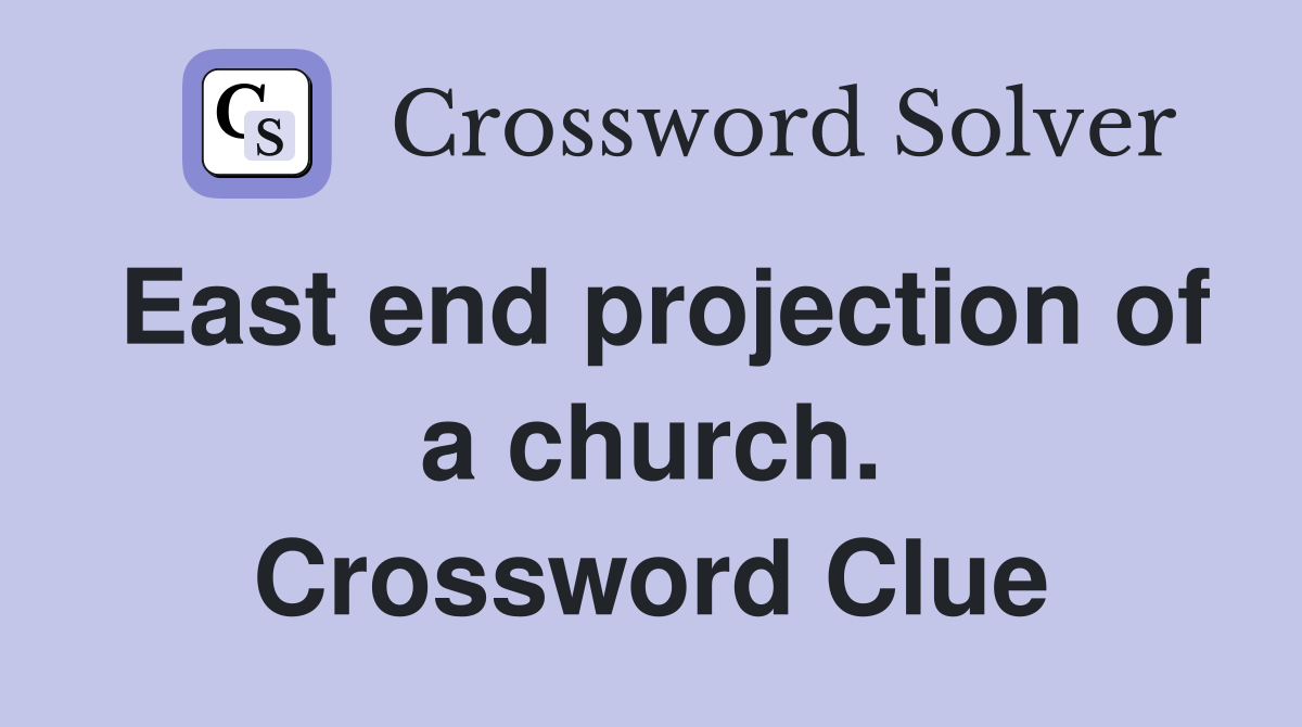 East end projection of a church. Crossword Clue