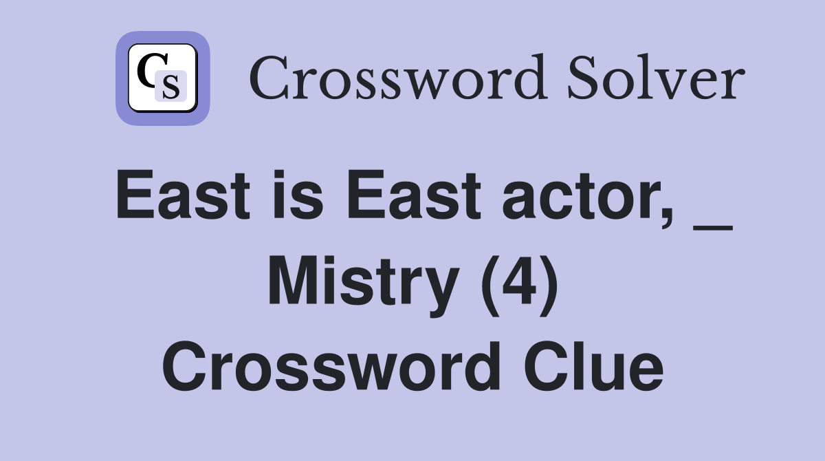 East is East actor, _ Mistry (4) Crossword Clue