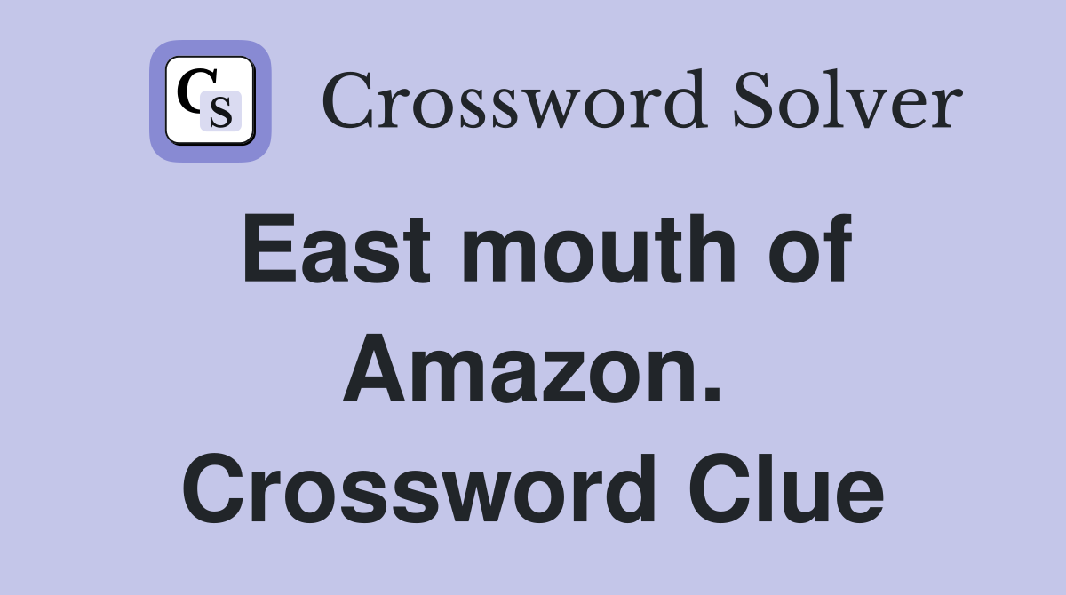 East mouth of Amazon. Crossword Clue