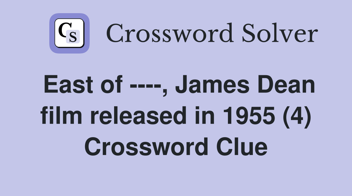 East of ----, James Dean film released in 1955 (4) Crossword Clue