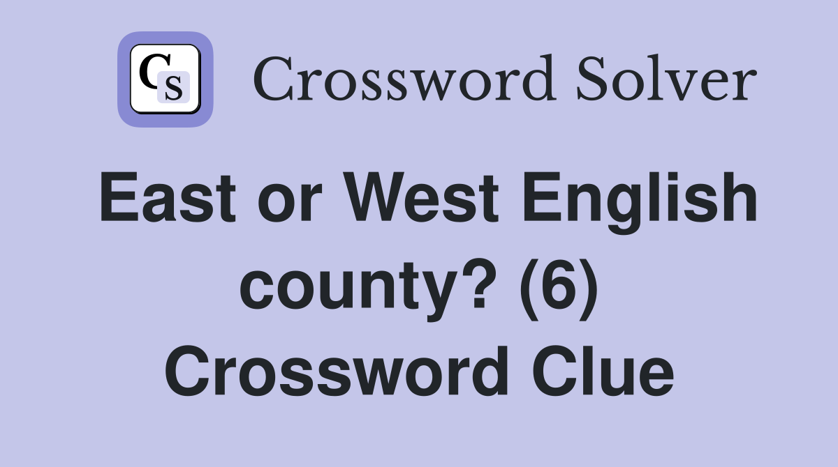 East or West English county? (6) Crossword Clue