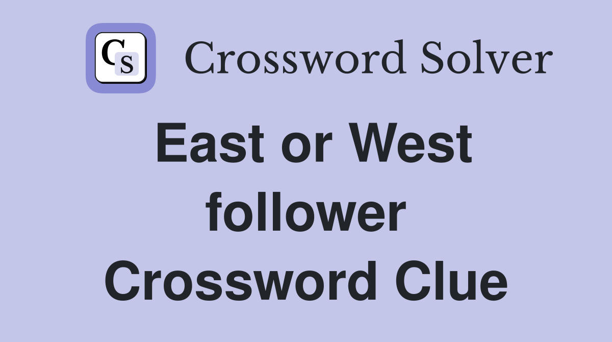 East or West follower Crossword Clue