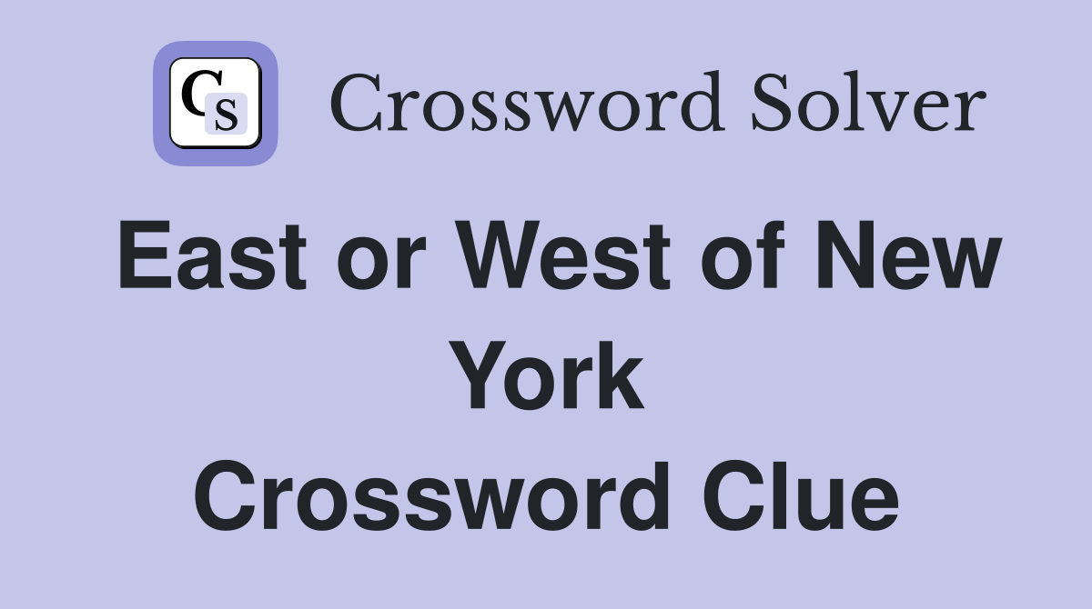 East or West of New York Crossword Clue