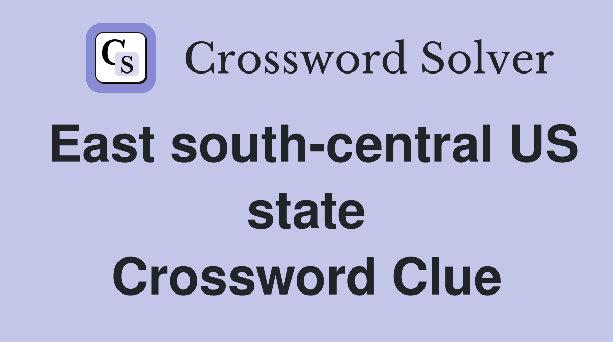 East south-central US state Crossword Clue