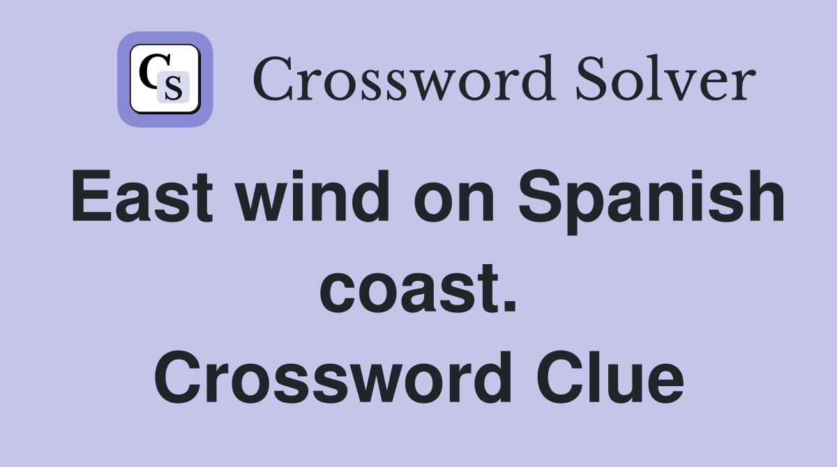 East wind on Spanish coast. Crossword Clue
