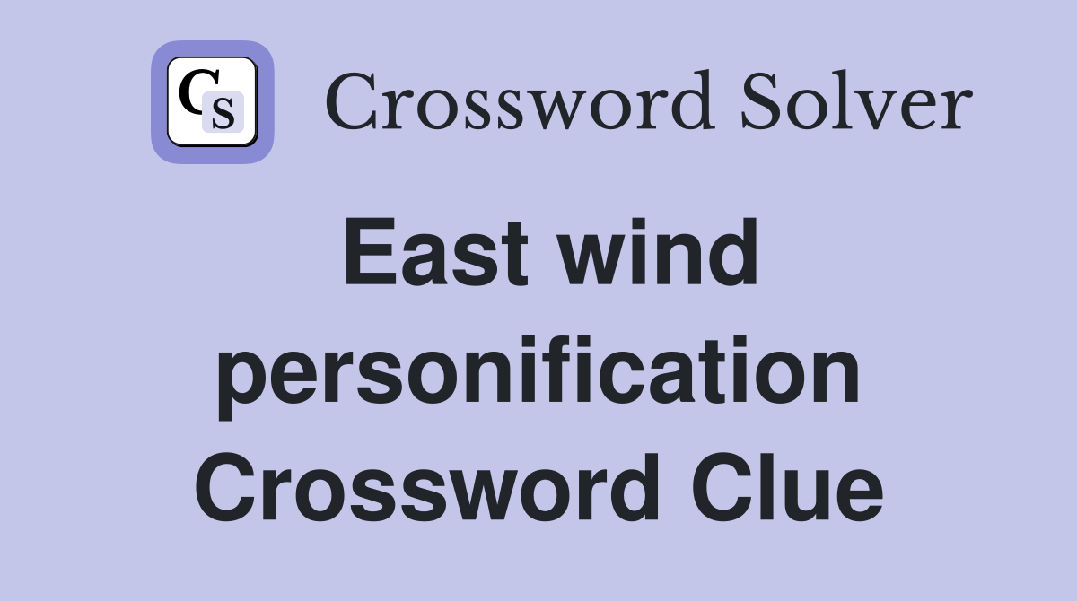 East wind personification Crossword Clue