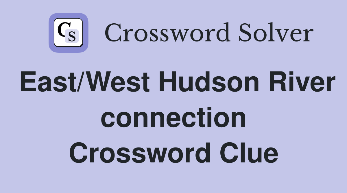 East/West Hudson River connection Crossword Clue