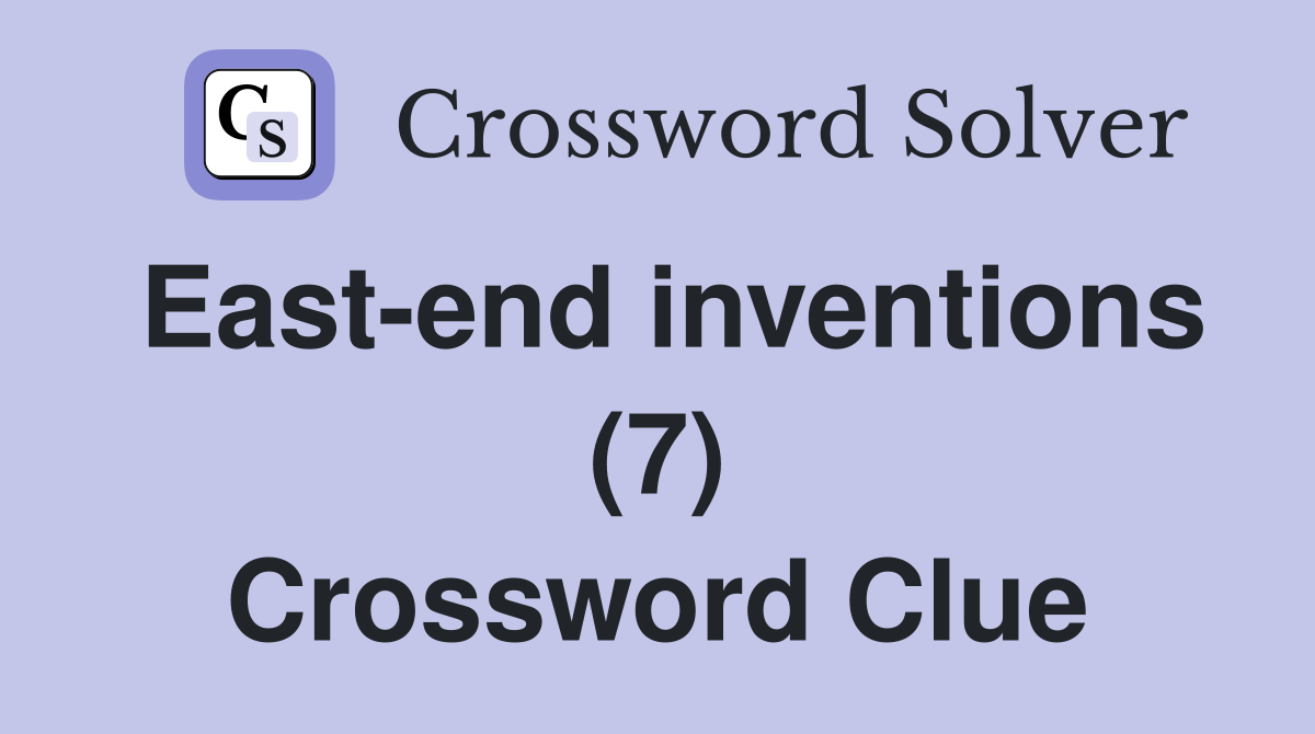 East-end inventions (7) Crossword Clue