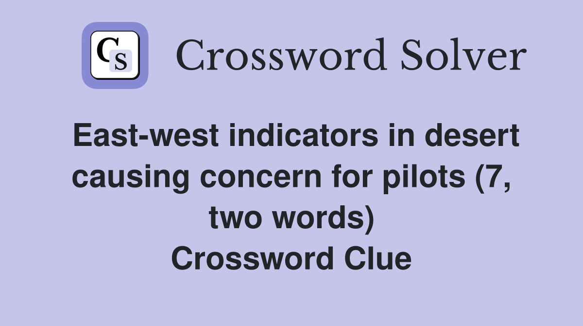 East-west indicators in desert causing concern for pilots (7, two words) Crossword Clue