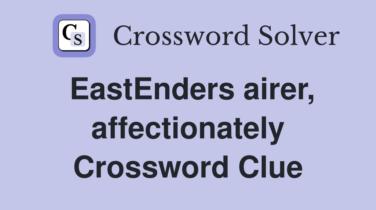 EastEnders airer, affectionately Crossword Clue