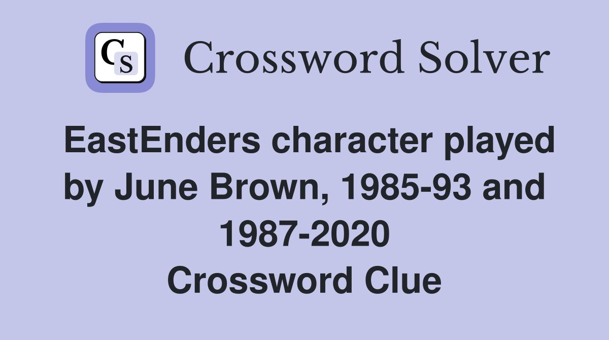 EastEnders character played by June Brown, 1985-93 and 1987-2020 Crossword Clue