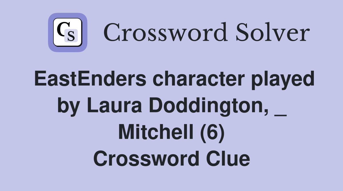 EastEnders character played by Laura Doddington, _ Mitchell (6) Crossword Clue