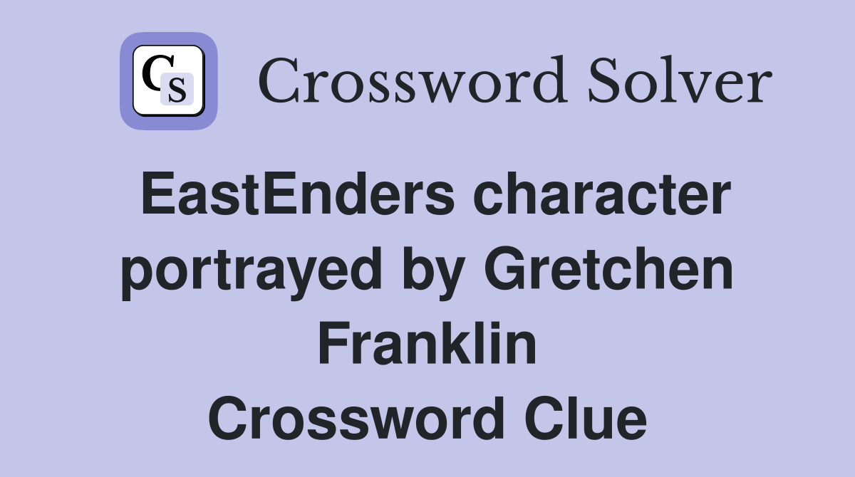 EastEnders character portrayed by Gretchen Franklin Crossword Clue