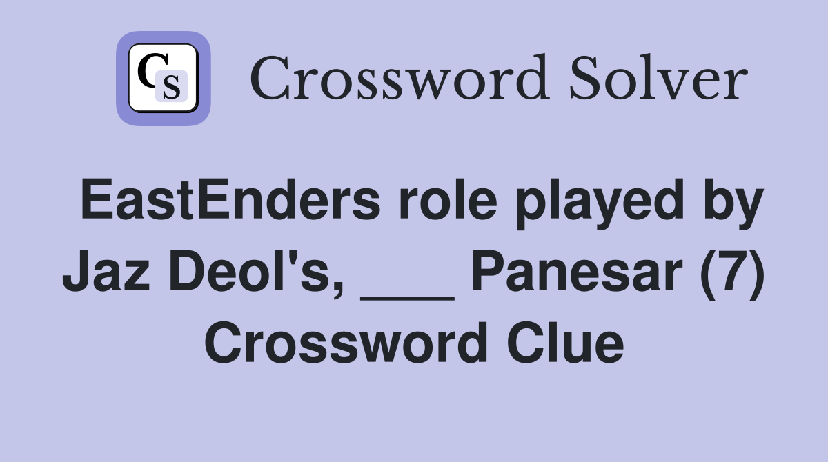 EastEnders role played by Jaz Deol's, ___ Panesar (7) Crossword Clue