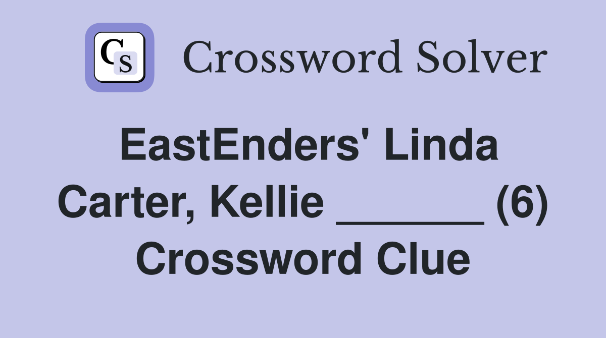 EastEnders' Linda Carter, Kellie ______ (6) Crossword Clue