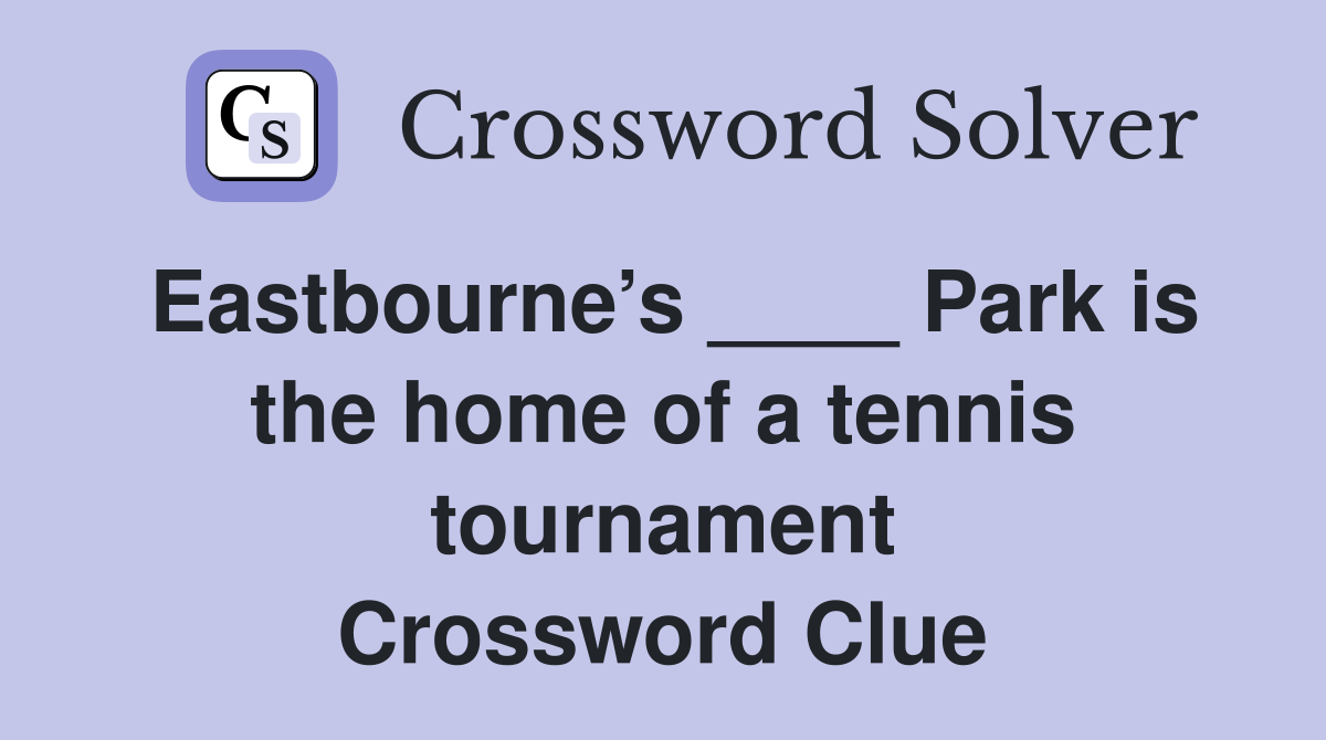 Eastbourne’s ____ Park is the home of a tennis tournament Crossword Clue