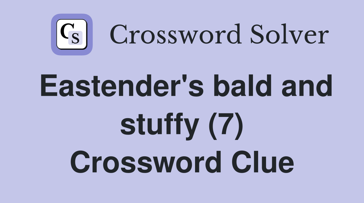 Eastender's bald and stuffy (7) Crossword Clue