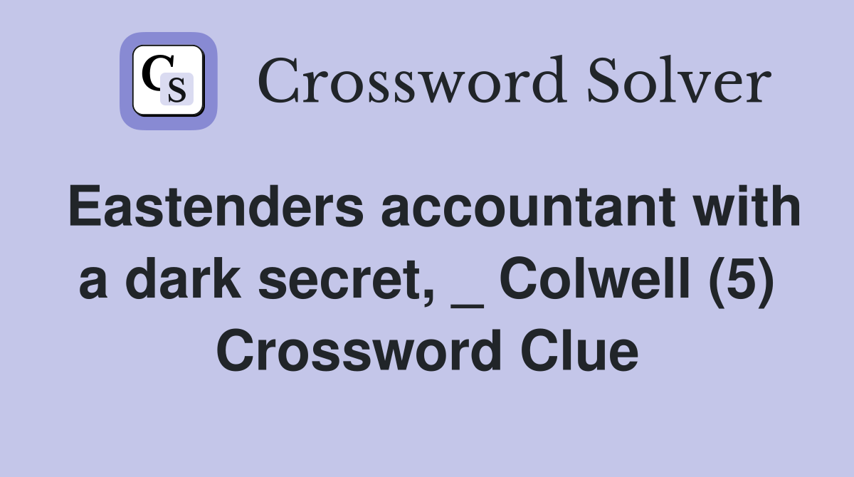 Eastenders accountant with a dark secret, _ Colwell (5) Crossword Clue