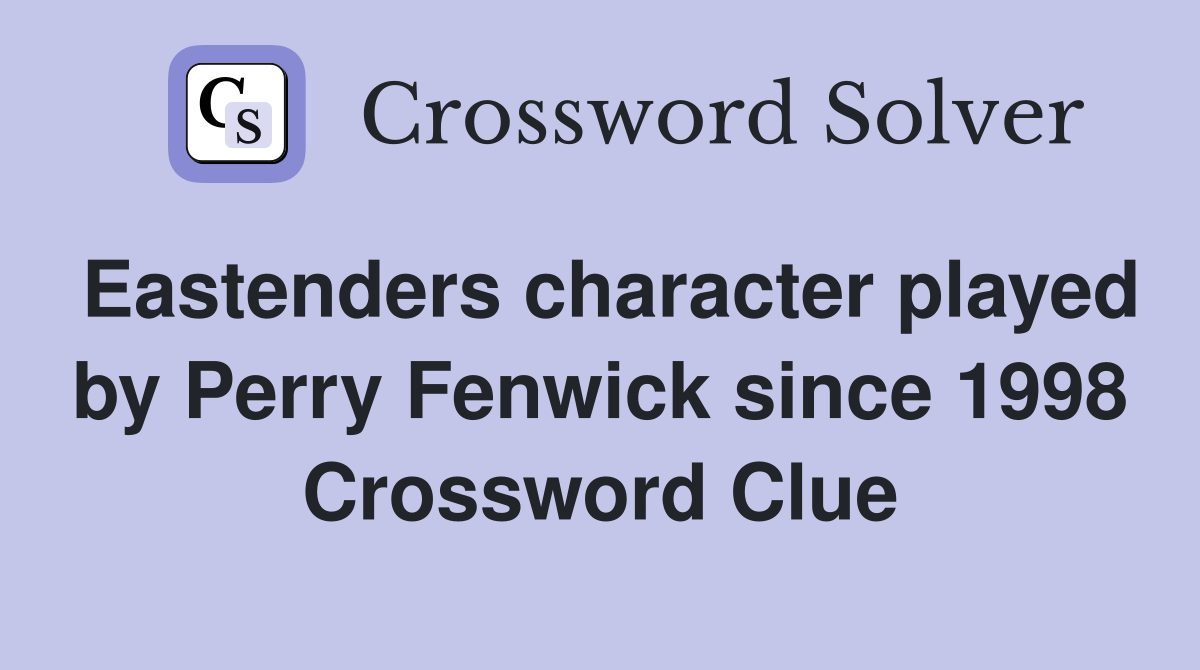 Eastenders character played by Perry Fenwick since 1998 Crossword Clue
