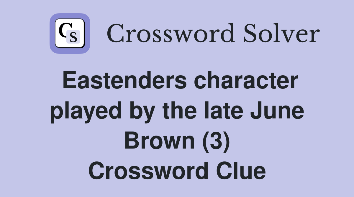 Eastenders character played by the late June Brown (3) Crossword Clue