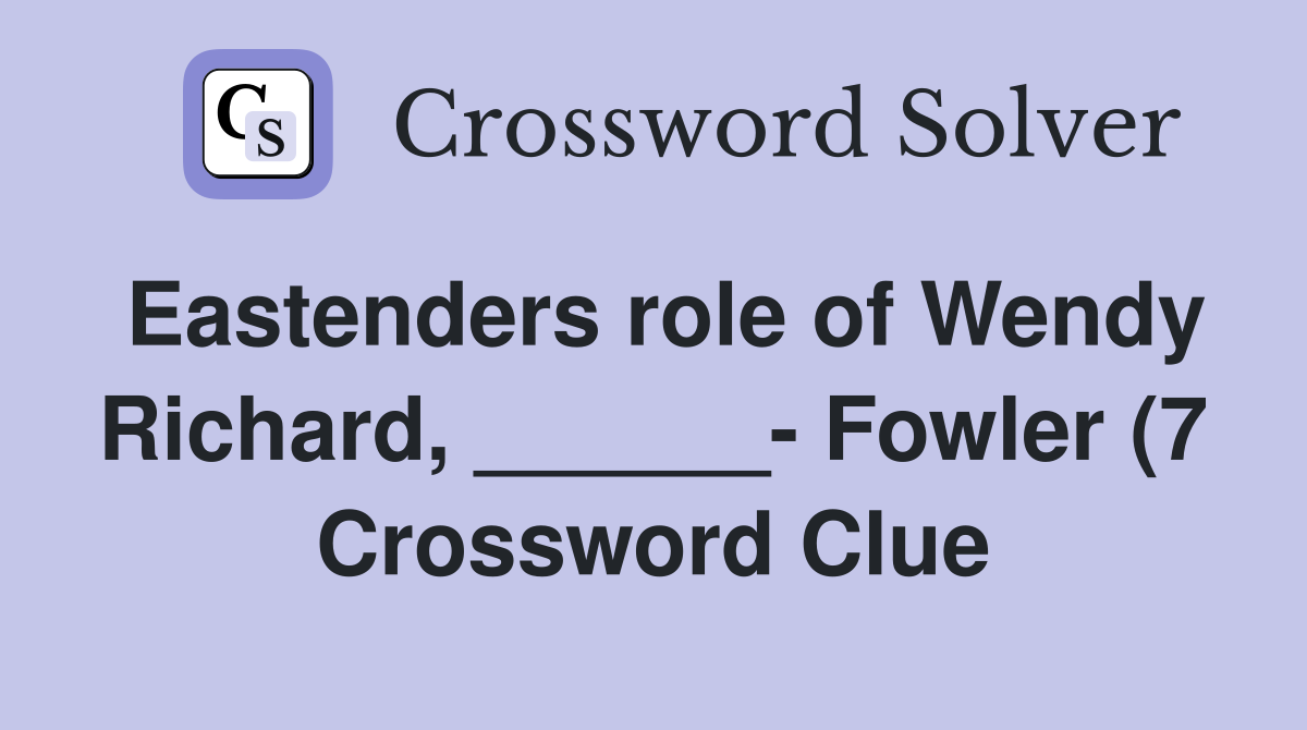 Eastenders role of Wendy Richard Fowler (7) Crossword Clue Eastenders role of Wendy Richard Fowler (7) Crossword Clue