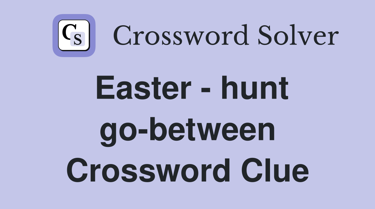 Easter - hunt go-between Crossword Clue