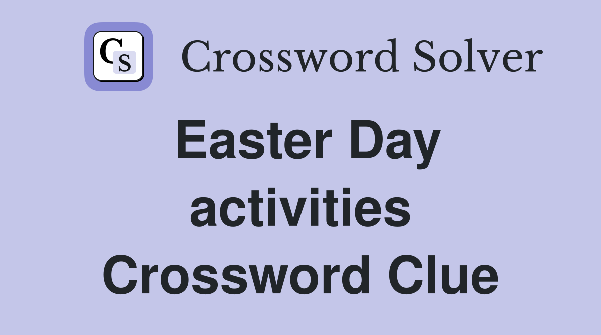 Easter Day activities Crossword Clue
