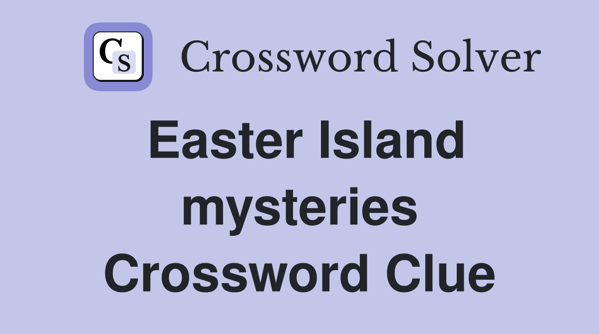 Easter Island mysteries Crossword Clue