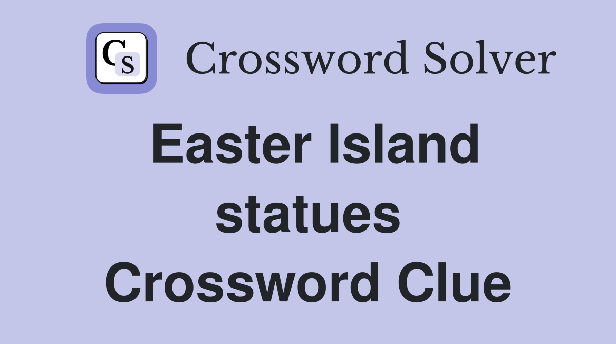 Easter Island statues Crossword Clue