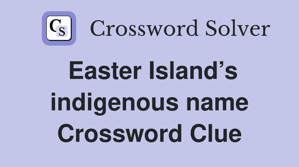Easter Island’s indigenous name Crossword Clue