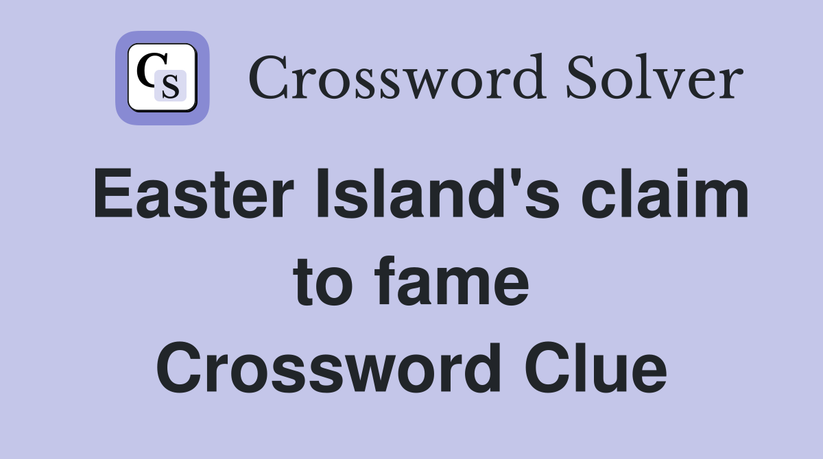 Easter Island's claim to fame Crossword Clue