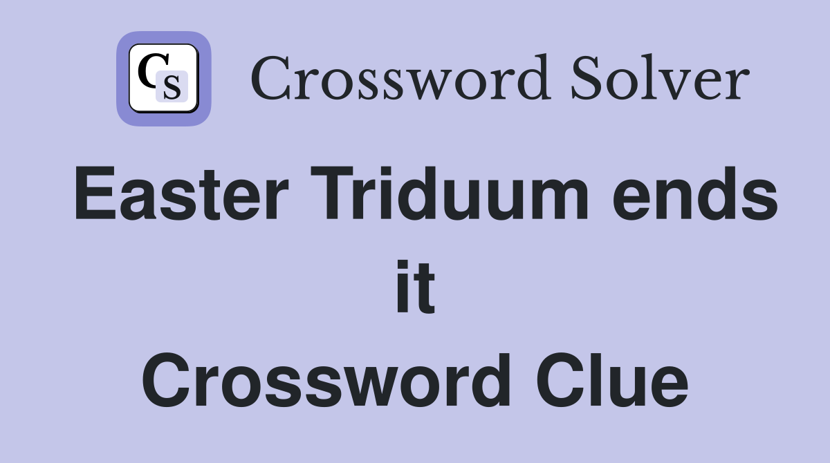 Easter Triduum ends it Crossword Clue