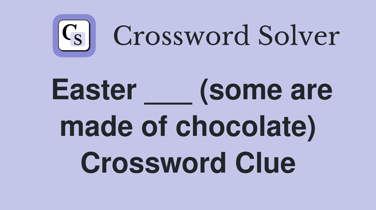 Easter ___ (some are made of chocolate) Crossword Clue