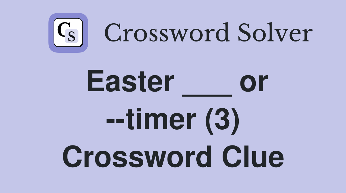 Easter ___ or --timer (3) Crossword Clue